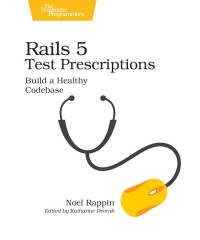 Cover image: Rails 5 Test Prescriptions 1st edition 9781680502503