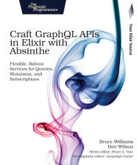 Immagine di copertina: Craft GraphQL APIs in Elixir with Absinthe 1st edition 9781680502558
