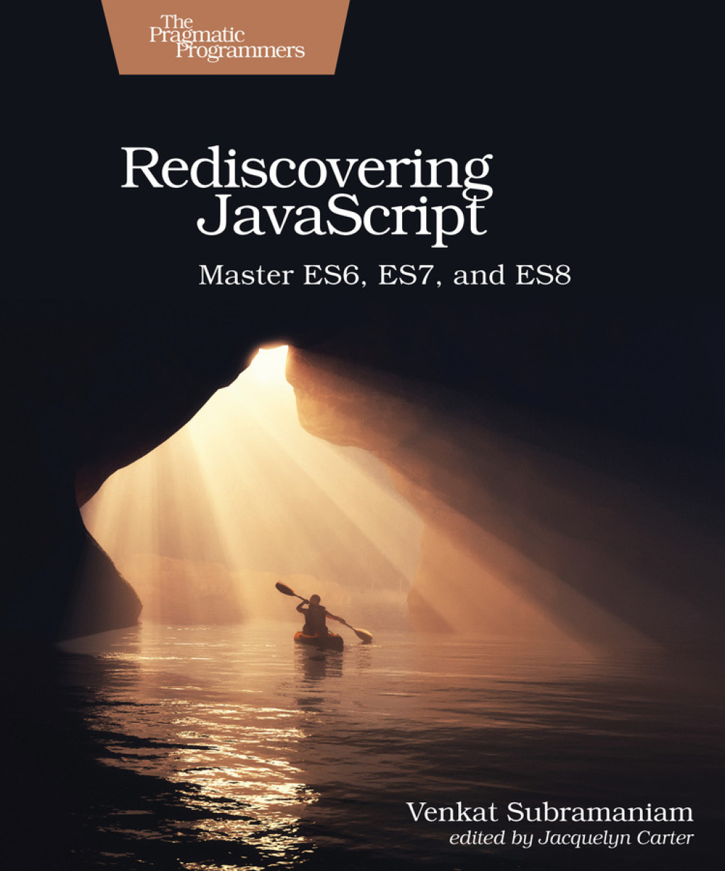Rediscovering JavaScript Master ES6, ES7, and ES8 1st Edition
