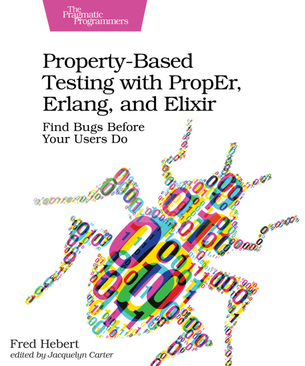 Property-Based Testing with PropEr, Erlang, and Elixir Find Bugs Before Your Users Do 1st Edition