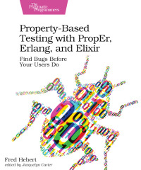 Omslagafbeelding: Property-Based Testing with PropEr, Erlang, and Elixir 1st edition 9781680506211