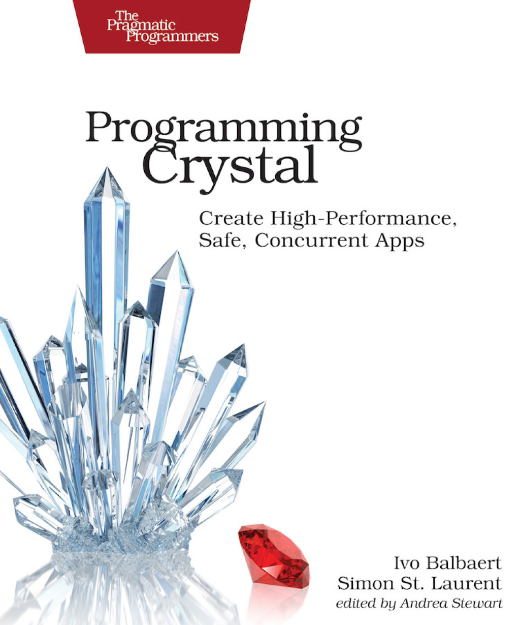 Programming Crystal Create High-Performance, Safe, Concurrent Apps 1st Edition