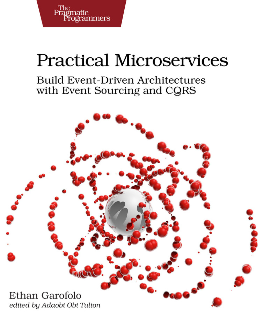 Practical Microservices Build Event-Driven Architectures with Event Sourcing and CQRS 1st Edition
