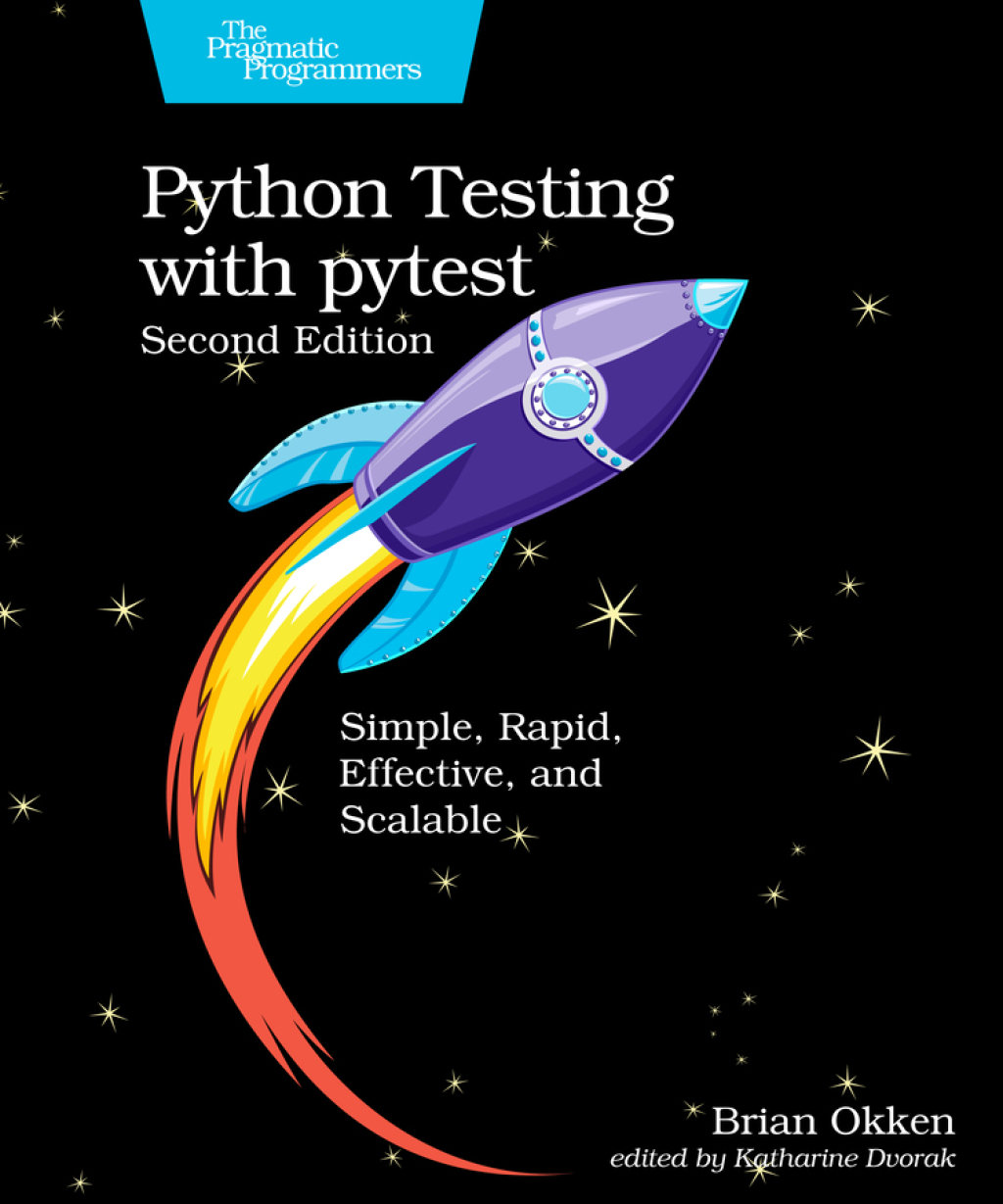 Python Testing with pytest Simple, Rapid, Effective, and Scalable 2nd Edition