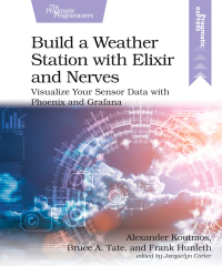 Immagine di copertina: Build a Weather Station with Elixir and Nerves 1st edition 9781680509021