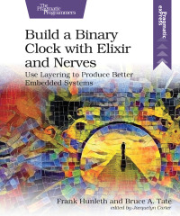 Cover image: Build a Binary Clock with Elixir and Nerves 1st edition 9781680509236