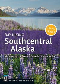 صورة الغلاف: Day Hiking Southcentral Alaska 9781680510669