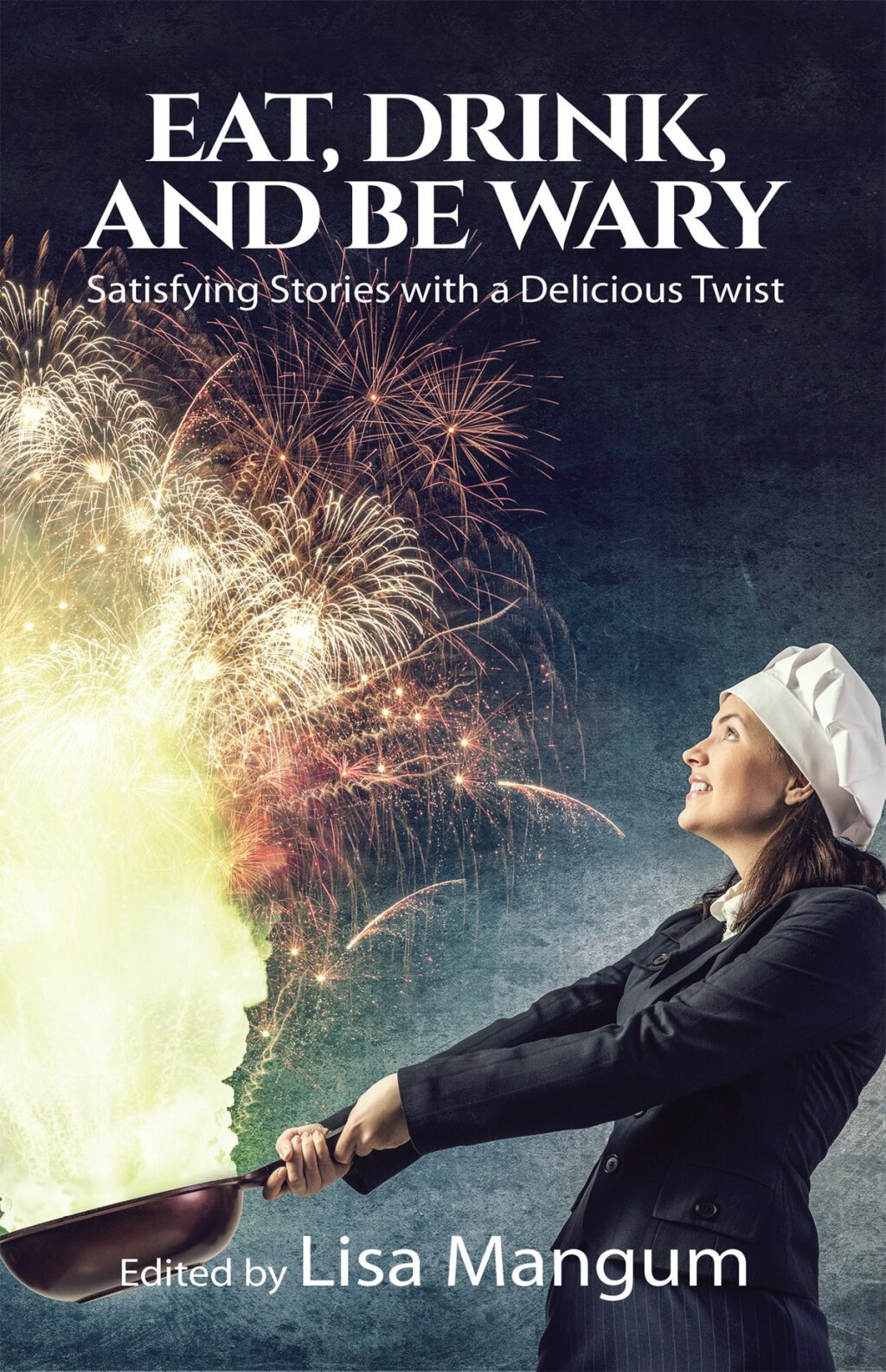 Eat, Drink, and Be Wary Satisfying Stories with a Delicious Twist