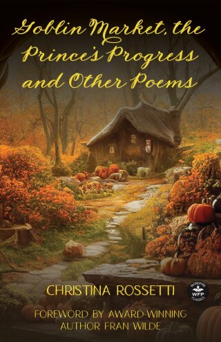 Cover image: Goblin Market, The Prince's Progress, and Other Poems 9781680575613