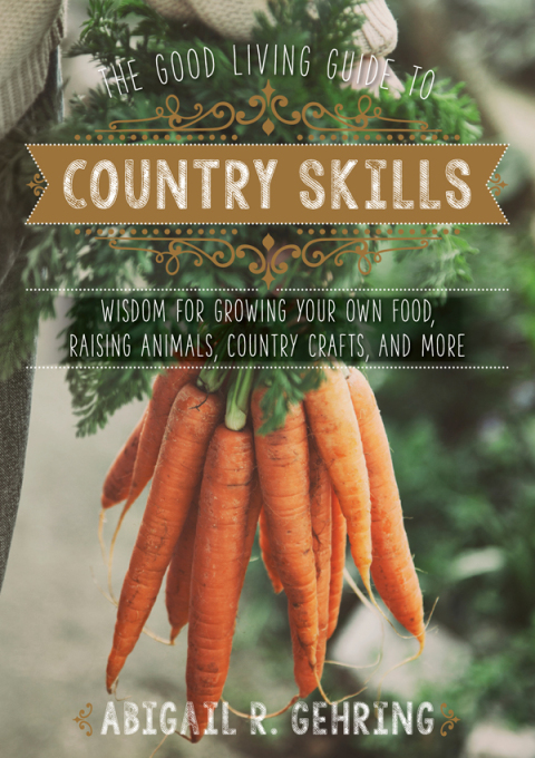 The Good Living Guide to Country Skills: Wisdom for Growing Your Own Food, Raising Animals, Canning and Fermenting, and More - FULL INSTANT DOWNLOAD | PDF DOCX EPUB