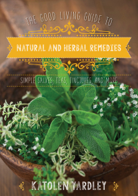 Cover image: The Good Living Guide to Natural and Herbal Remedies 9781680991574