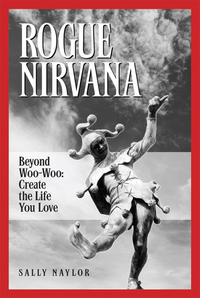 表紙画像: Rogue Nirvana: Beyond Woo-Woo: Create The Life You Love