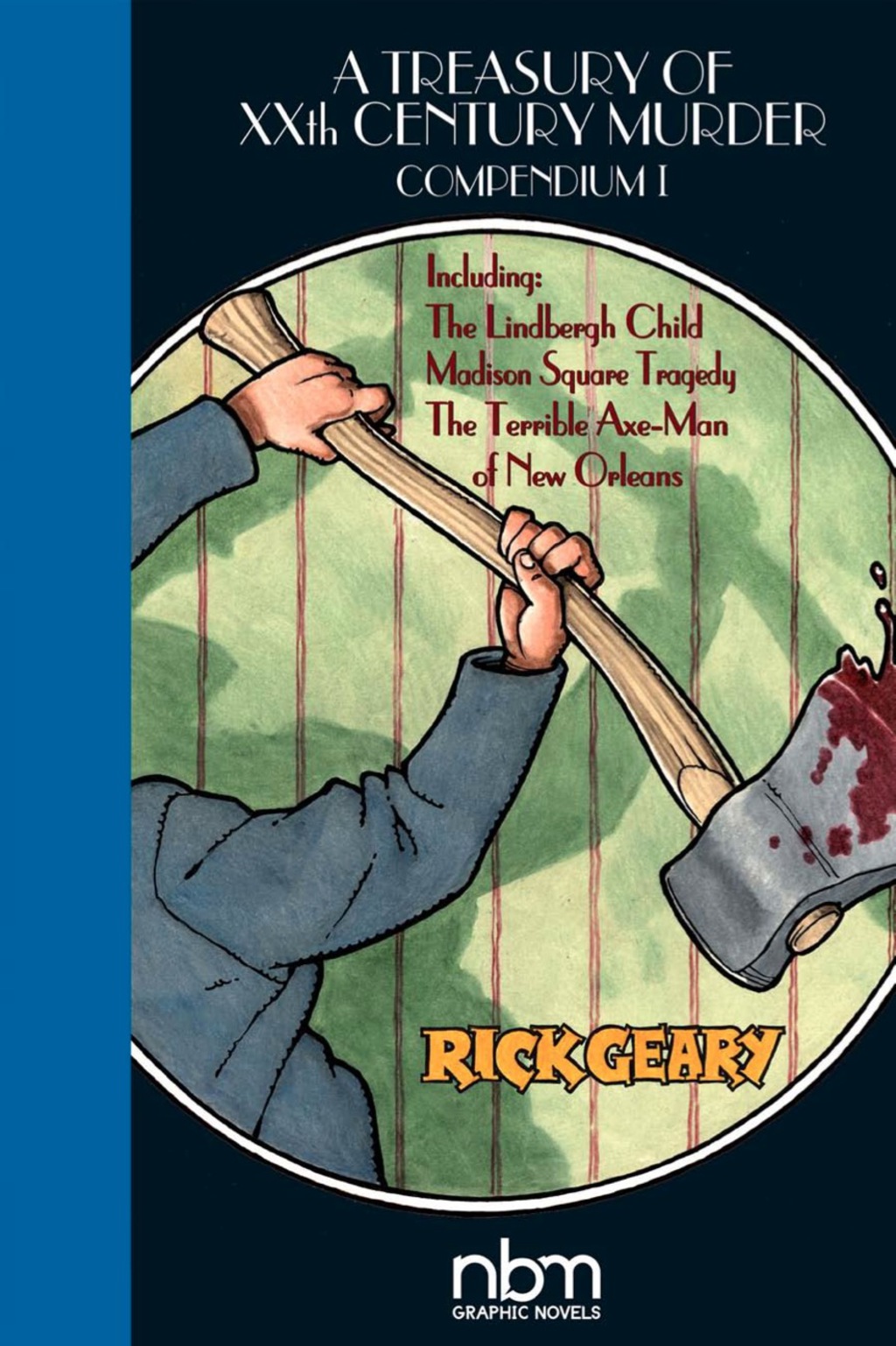 A Tresury of XX Century Murder Compendium I: Including The Lindbergh Child, The Axe-Man of New Orleans, and Madison Square Tragedy 1st Edition
