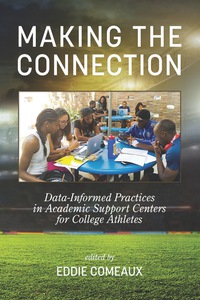 Cover image: Making the Connection: Data-Informed Practices in Academic Support Centers for College Athletes 9781681230245