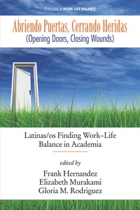 Cover image: Abriendo Puertas, Cerrando Heridas (Opening doors, closing wounds): Latinas/os Finding Work-Life Balance in Academia 9781681230641