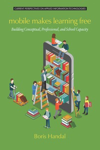 Cover image: Mobile Makes Learning Free: Building Conceptual, Professional and School Capacity 9781681232836
