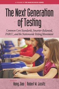 Cover image: The Next Generation of Testing: Common Core Standards, Smarterâ€Balanced, PARCC, and the Nationwide Testing Movement 9781681233079
