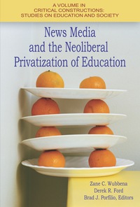Cover image: News Media and the Neoliberal Privatization of Education 9781681233994
