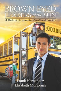 Cover image: Brown-Eyed Leaders of the Sun: A Portrait of Latina/o Educational Leaders 9781681234496