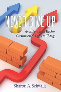 Cover image: Never Give Up: An Experienced Teacher Overcomes Obstacles to Change 9781681234816