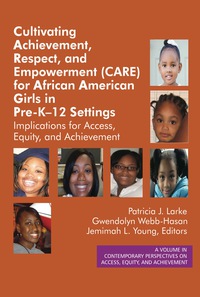 Cover image: Cultivating Achievement, Respect, and Empowerment (CARE) for African American Girls in PreKâ€12 Settings: Implications for Access, Equity and Achievement 9781681235066
