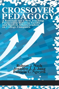 Cover image: Crossover Pedagogy: A Rationale for a New Teaching Partnership Between Faculty and Student Affairs Leaders on College Campuses 9781681235844