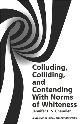 Cover image: Colluding, Colliding, and Contending with Norms of Whiteness 9781681236919