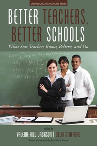 Cover image: Better Teachers, Better Schools: What Star Teachers Know, Believe, and Do 9781681237152
