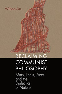 Cover image: Reclaiming Communist Philosophy: Marx, Lenin, Mao, and the Dialectics of Nature 9781681237435