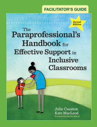 Imagen de portada: Facilitator's Guide to The Paraprofessional's Handbook for Effective Support in Inclusive Classrooms 2nd edition 9781681254838