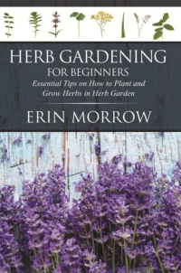 表紙画像: Herb Gardening For Beginners