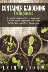 Cover image: Container Gardening For Beginners