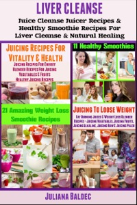 صورة الغلاف: Liver Detox: Liver Detox Juicer Recipes & Healthy Smoothie Recipes for Liver Detox & Natural Healing