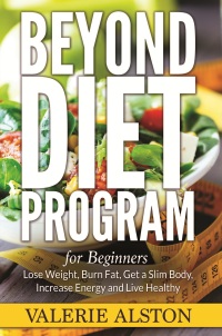 Cover image: Beyond Diet Program For Beginners: Lose Weight, Burn Fat, Get a Slim Body, Increase Energy and Live Healthy