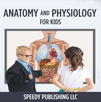 表紙画像: Anatomy And Physiology For Kids 9781681275611