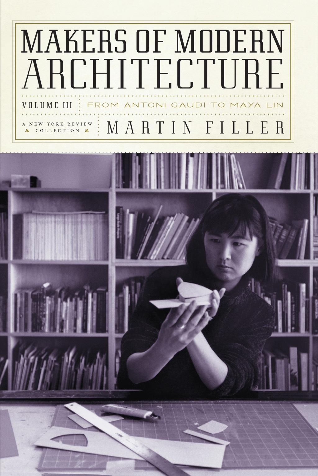 Makers of Modern Architecture, Volume III From Antoni Gaudí to Maya Lin