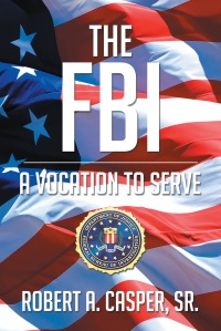 Cover image: The FBI, a Vocation to Serve 9781681390062