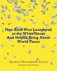 صورة الغلاف: How Cash Was Laundered at The White House & Helped bring About World Peace 9781681397863