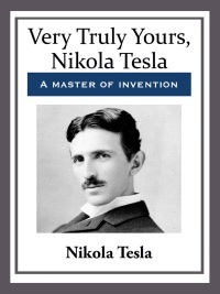 Cover image: Very Truly Yours, Nikola Tesla 9781934451915