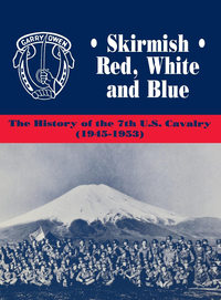 Cover image: Skirmish Red, White and Blue: The History of the 7th U.S. Cavalry, 1945-1953 9781563110887
