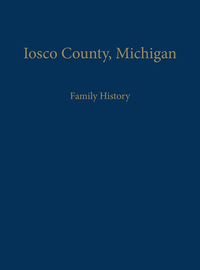 Cover image: Iosco County, Michigan: Family History 9781596520745