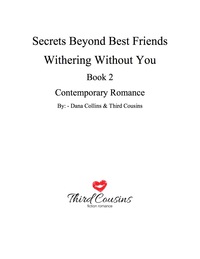 Cover image: Secrets Beyond Best Friends - Withering Without You (Book 2) Contemporary Romance 9781681854458