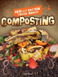 表紙画像: Really Rotten Truth About Composting 9781681914343