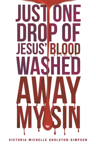 Cover image: Just One Drop of Jesus' Blood Washed Away My Sin 9781681972237