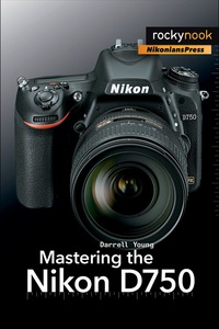Cover image: Mastering the Nikon D750 1st edition 9781937538651