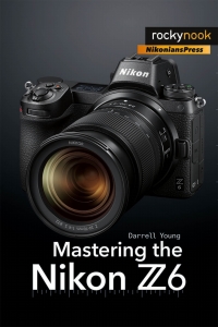Cover image: Mastering the Nikon Z6 9781681984803