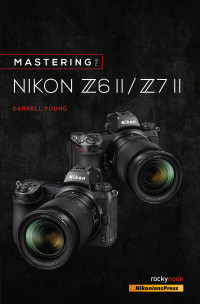 صورة الغلاف: Mastering the Nikon Z6 II / Z7 II 9781681987675