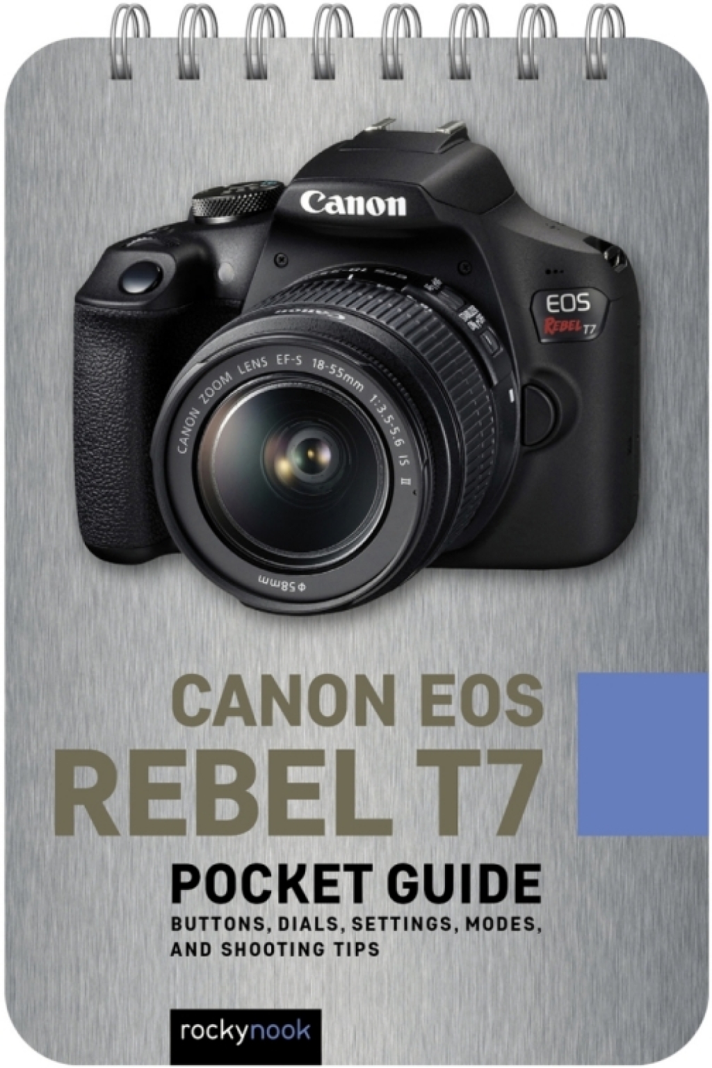 Canon EOS Rebel T7: Pocket Guide Buttons, Dials, Settings, Modes, and Shooting Tips