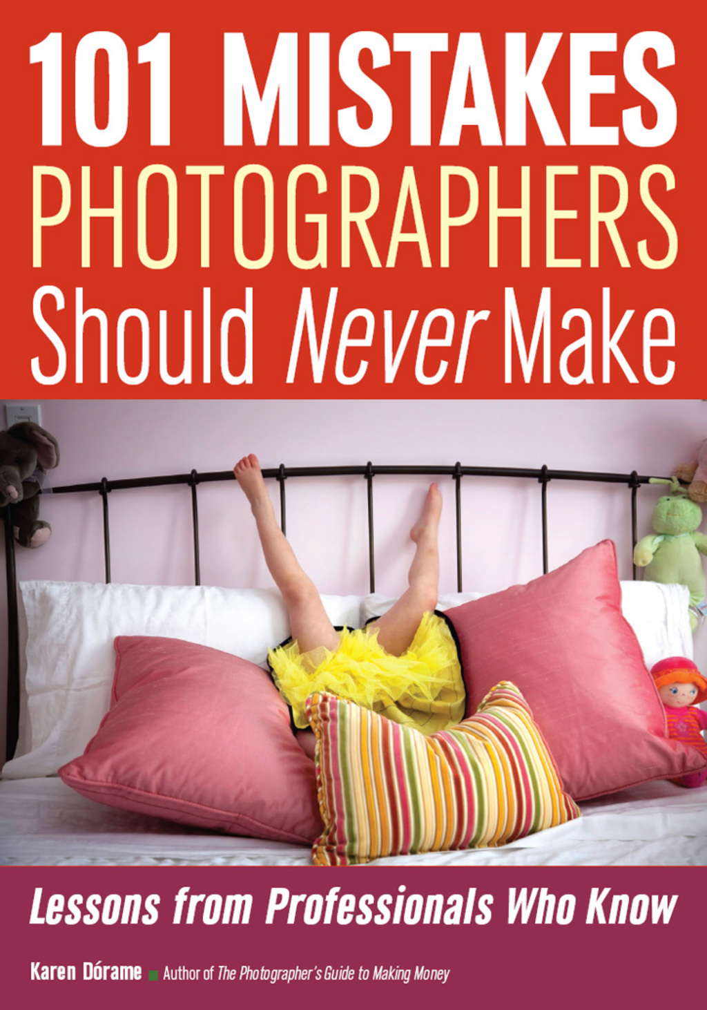 101 Mistakes Photographers Should Never Make Lessons from Professionals Who Know