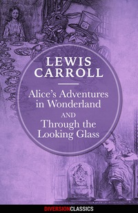 صورة الغلاف: Alice's Adventures in Wonderland & Through the Looking-Glass (Diversion Illustrated Classics)